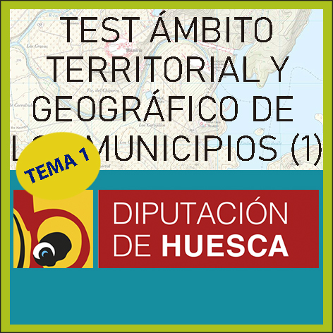 Test Ámbito territorial y geográfico de los Municipios de Huesca (Tema 1, parte 1)