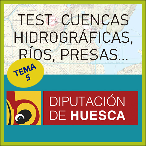 Test Cuencas Hidrográficas, ríos, y presas Provincia de Huesca (Tema 5)